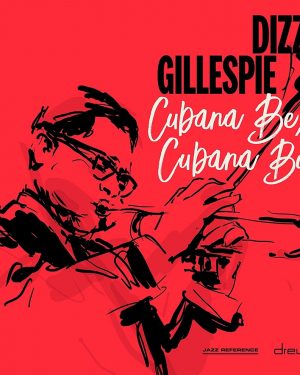 Dizzy Gillespie - Cubana Be, Cubana Bop