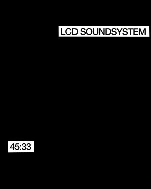 LCD Soundsystem - 45:33