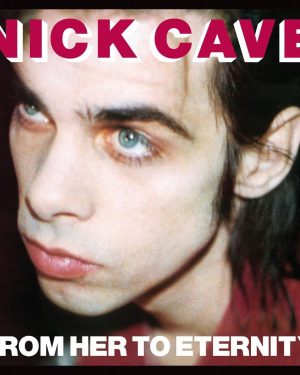 Nick Cave & The Bad Seeds - From Her To Eternity