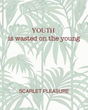 Scarlet Pleasure - Youth is Wasted on the Young